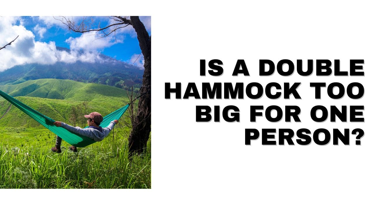 Is a Double Hammock Too Big for One Person