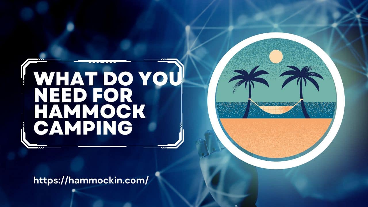 What Do You Need for Hammock Camping Hammockin