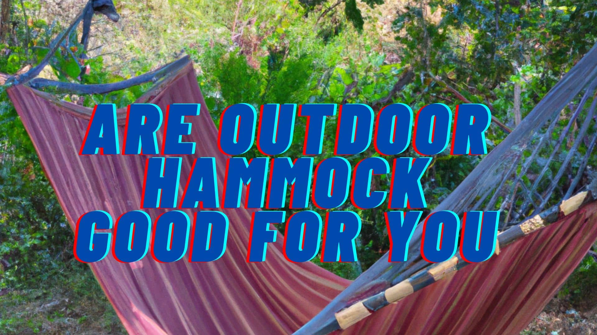 Are Outdoor Hammock Good for You